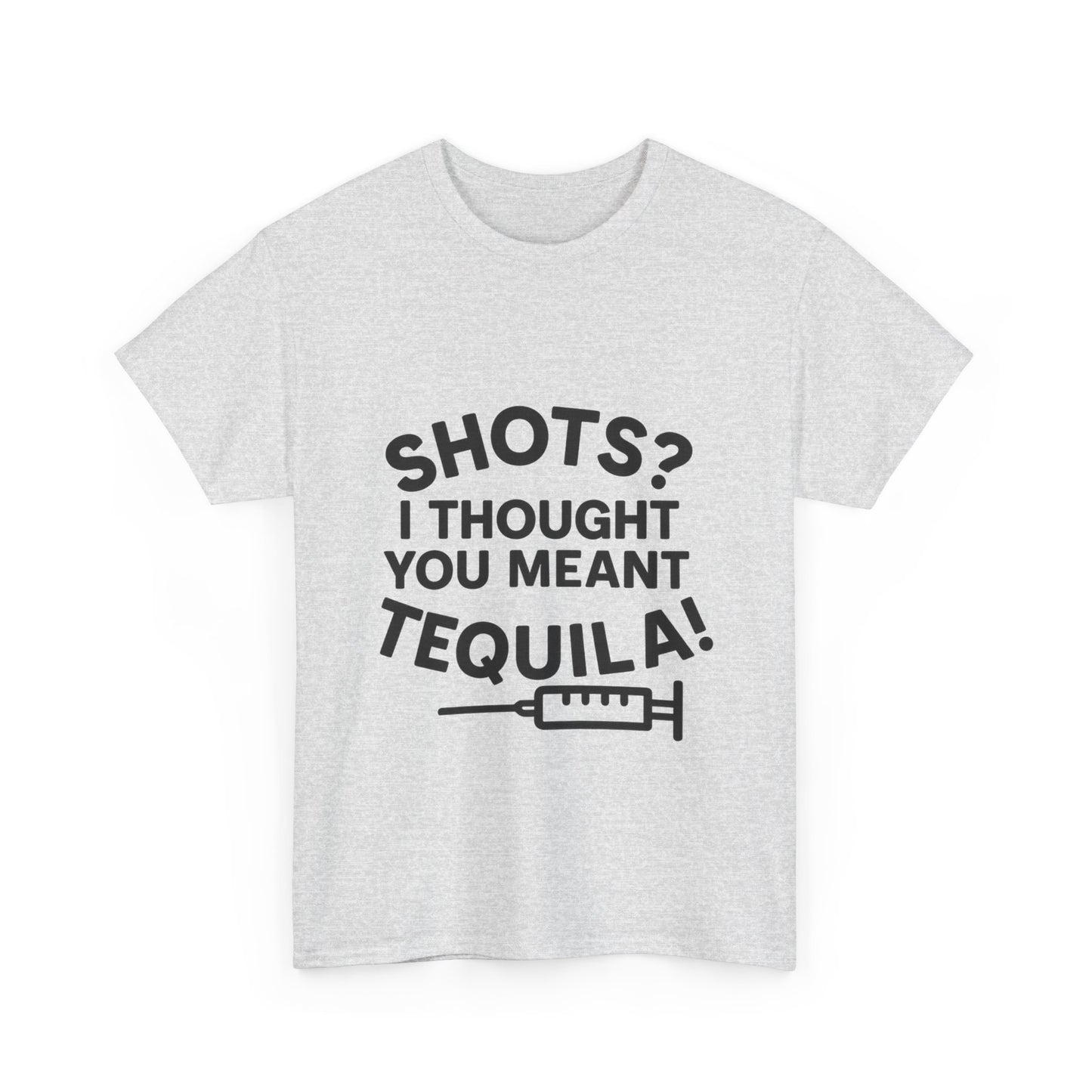 Shots? I Thought You Meant Tequila Tshirt