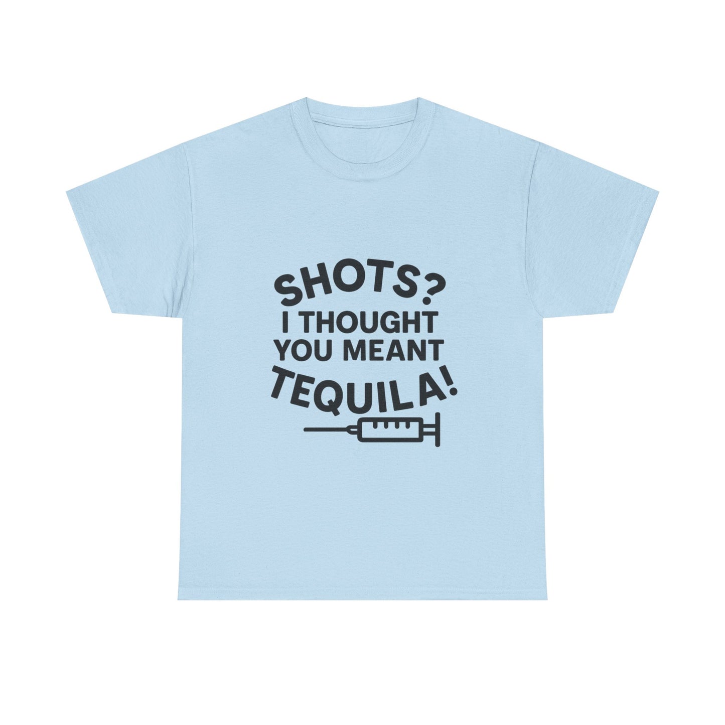 Shots? I Thought You Meant Tequila Tshirt