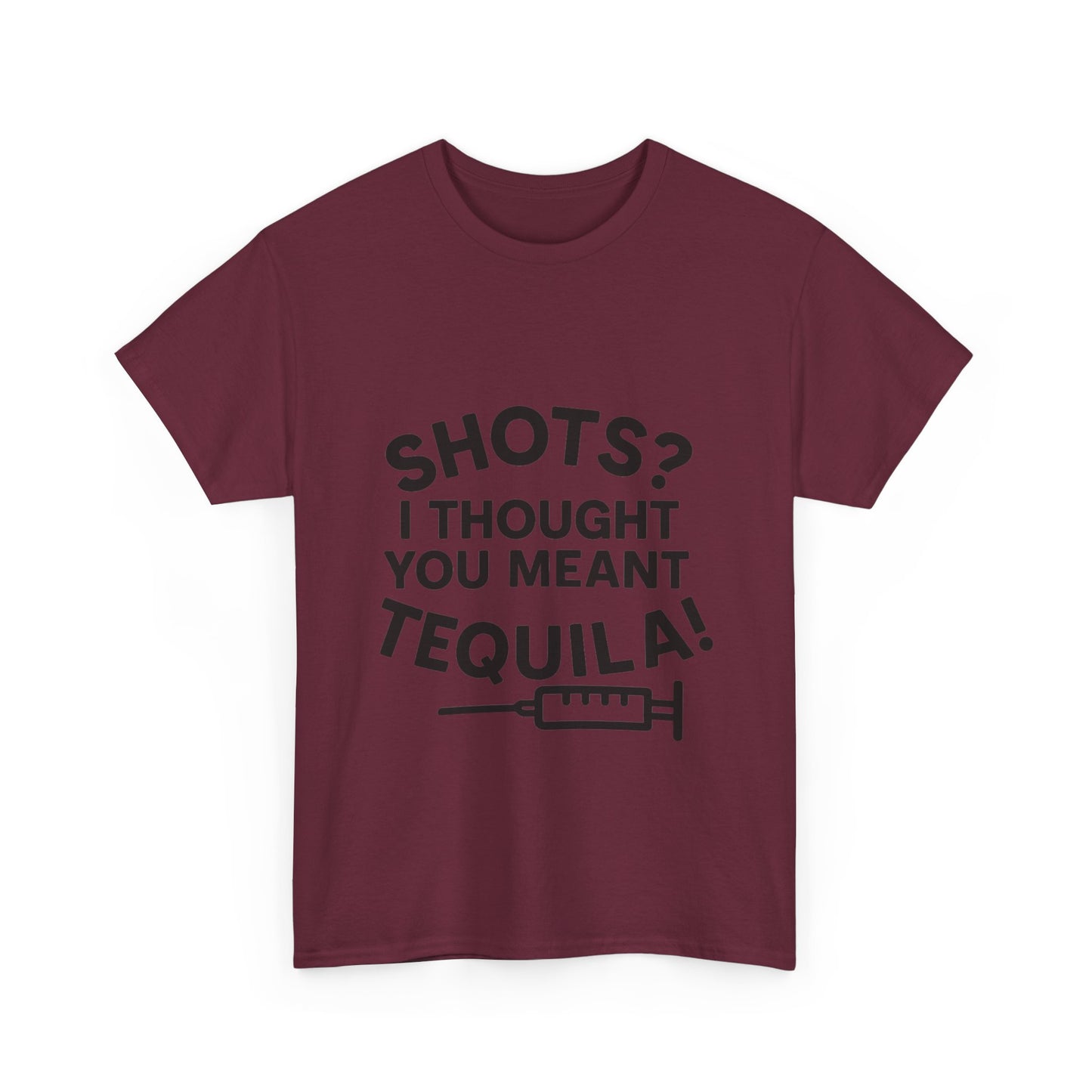 Shots? I Thought You Meant Tequila Tshirt