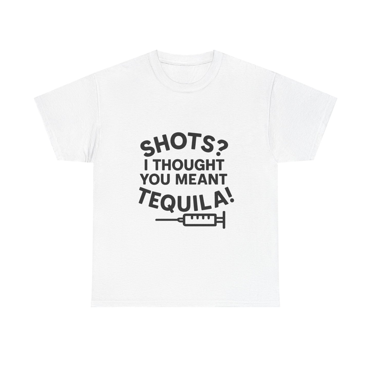 Shots? I Thought You Meant Tequila Tshirt