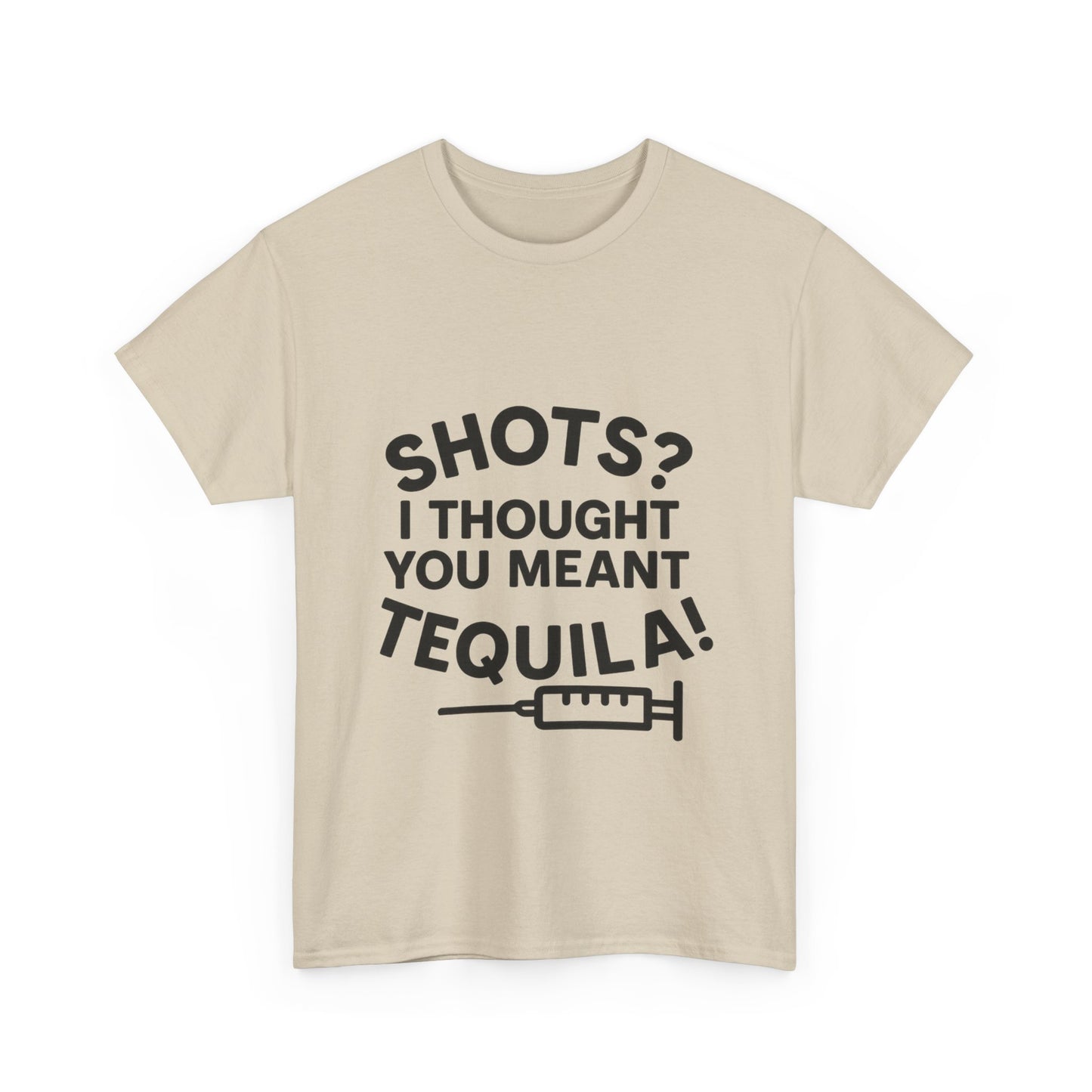 Shots? I Thought You Meant Tequila Tshirt