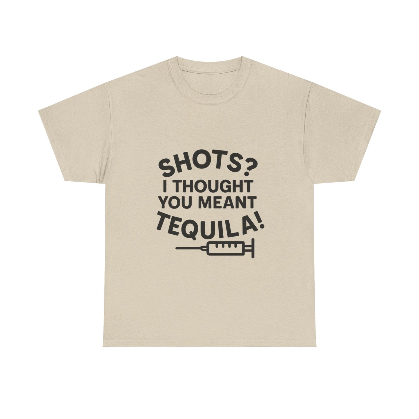 Shots? I Thought You Meant Tequila Tshirt