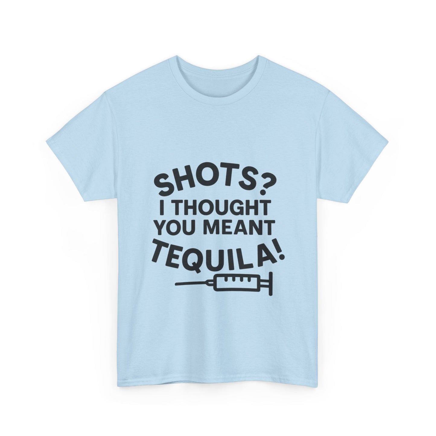 Shots? I Thought You Meant Tequila Tshirt