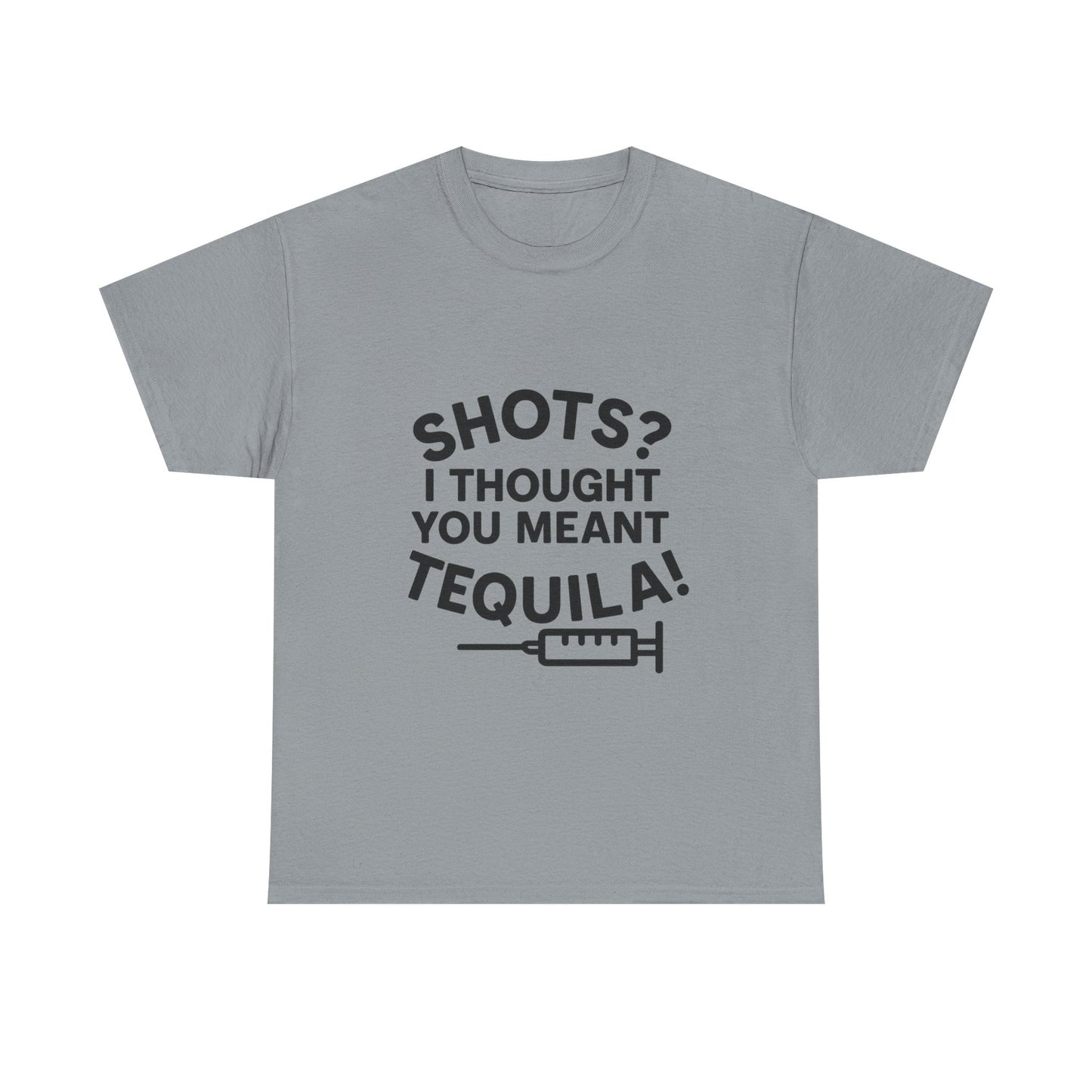 Shots? I Thought You Meant Tequila Tshirt