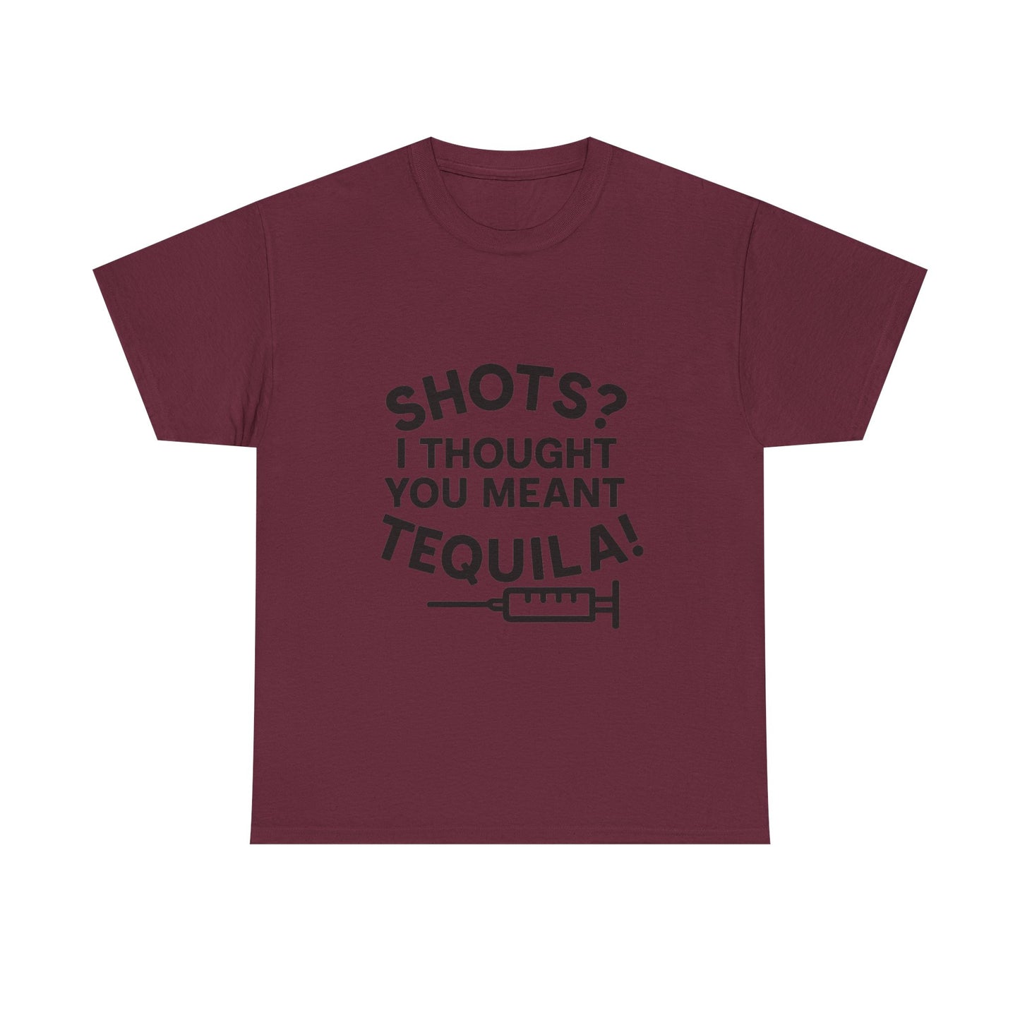 Shots? I Thought You Meant Tequila Tshirt