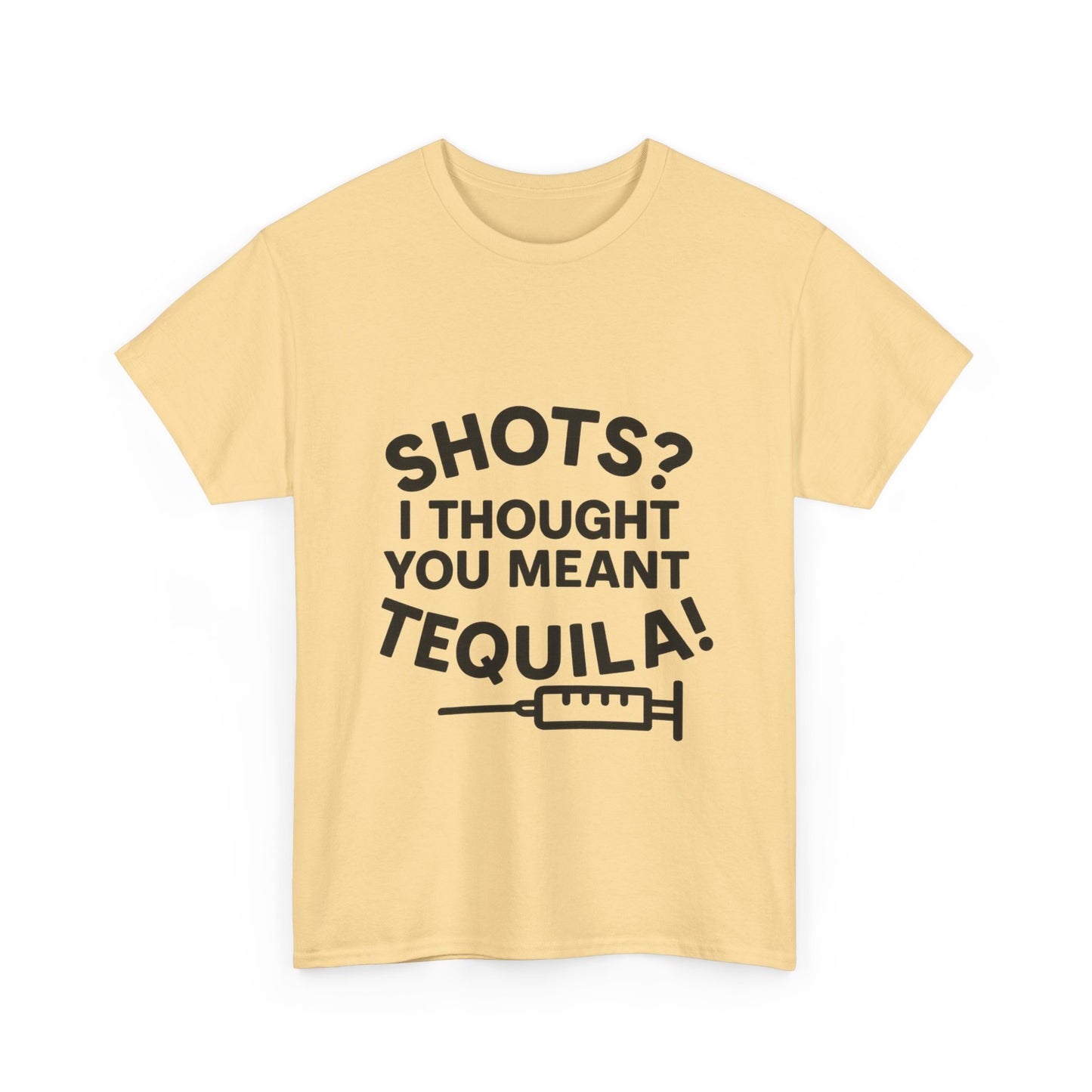 Shots? I Thought You Meant Tequila Tshirt