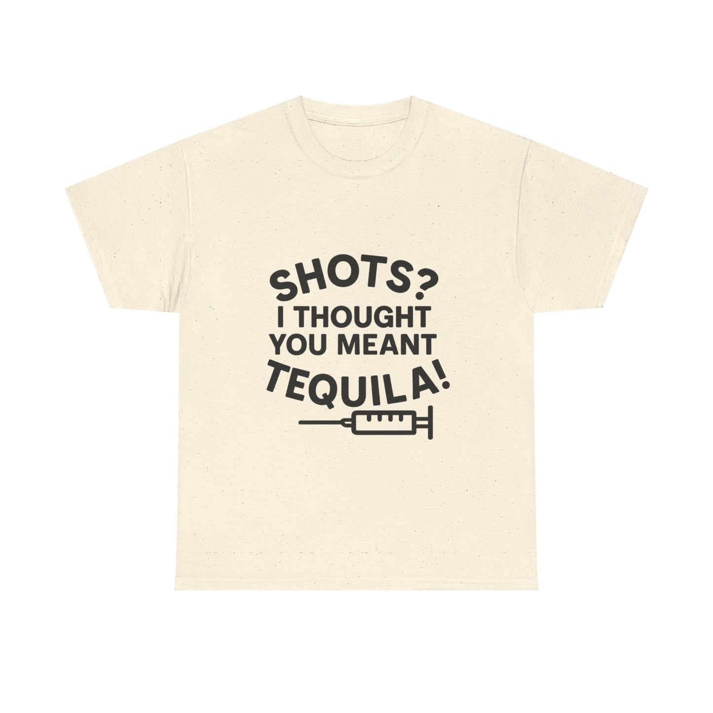 Shots? I Thought You Meant Tequila Tshirt