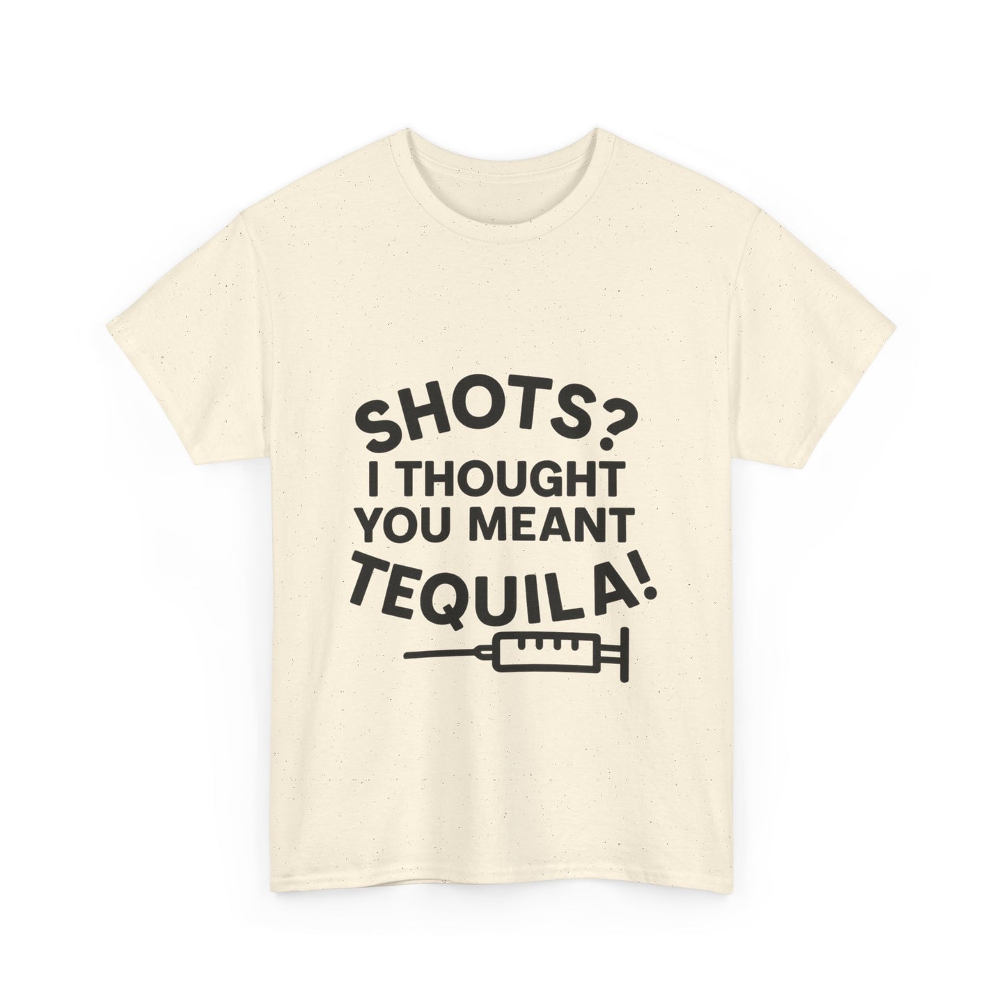 Shots? I Thought You Meant Tequila Tshirt