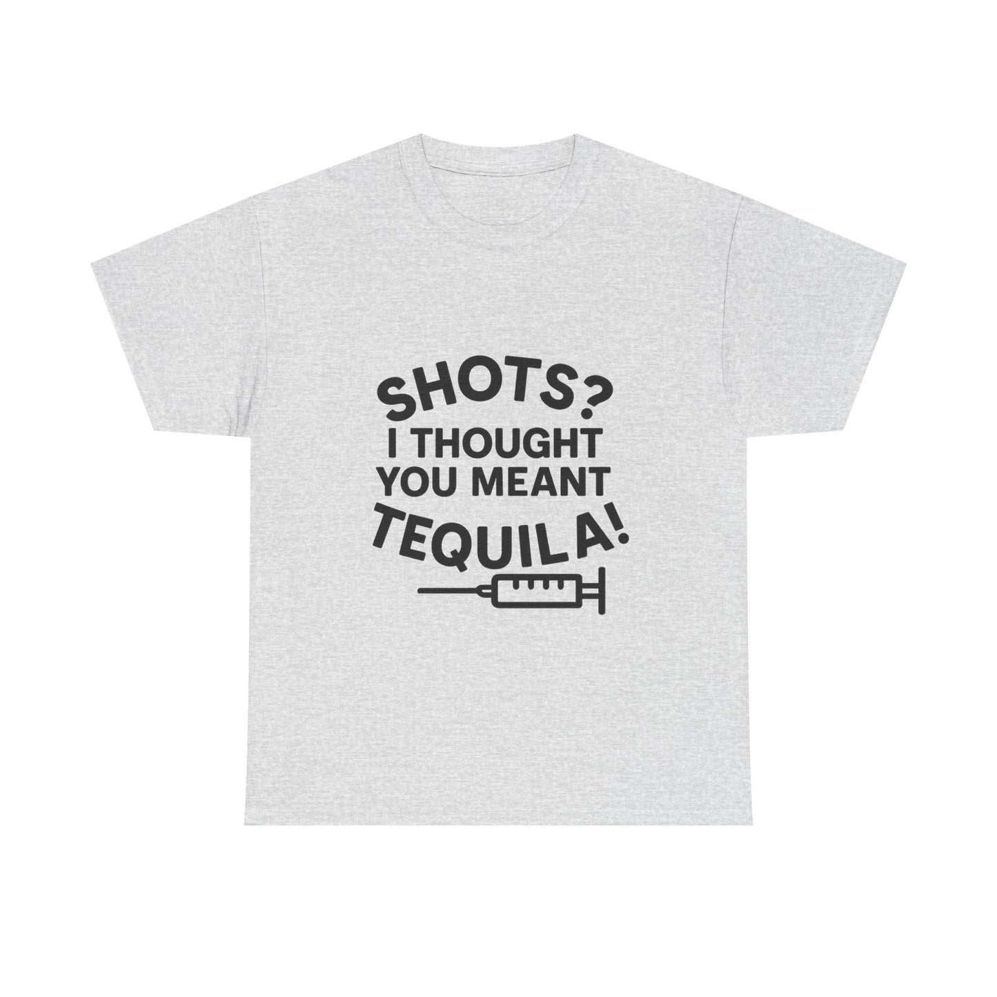 Shots? I Thought You Meant Tequila Tshirt