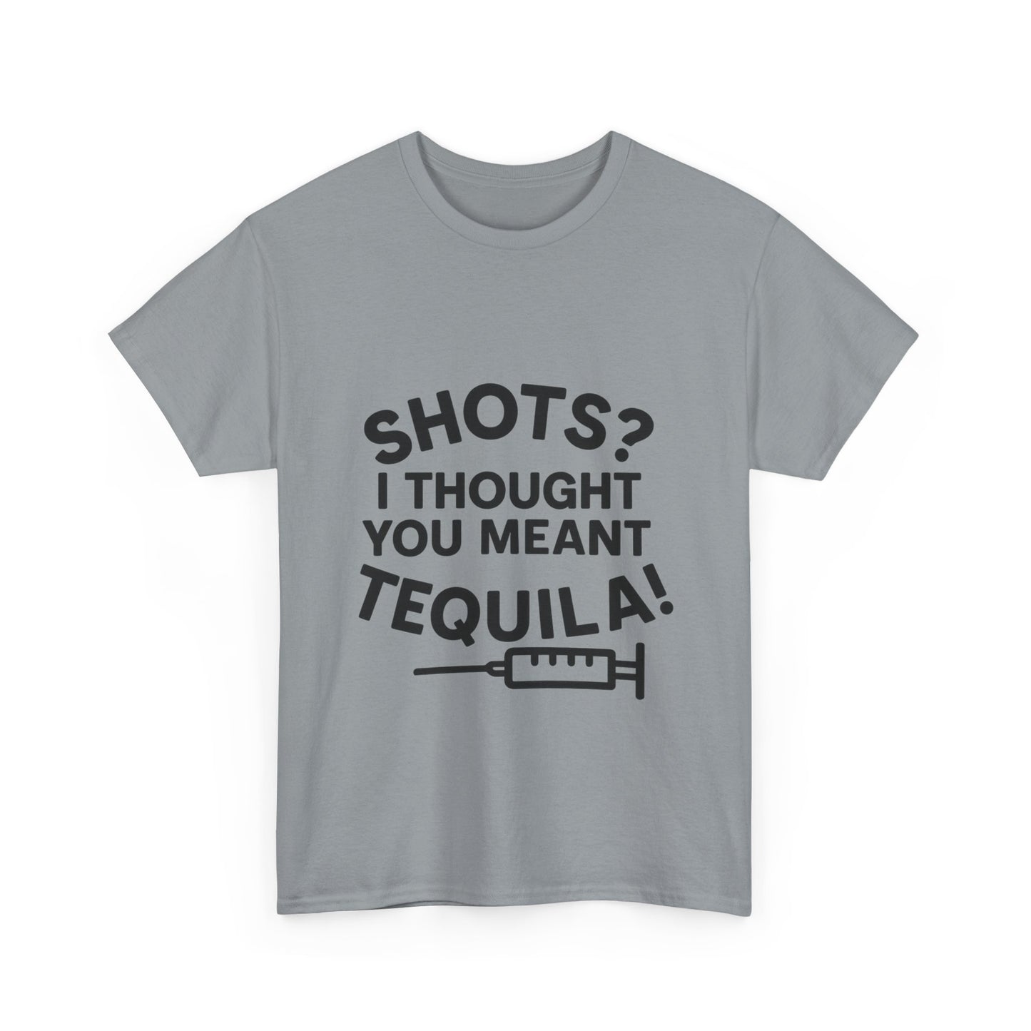 Shots? I Thought You Meant Tequila Tshirt