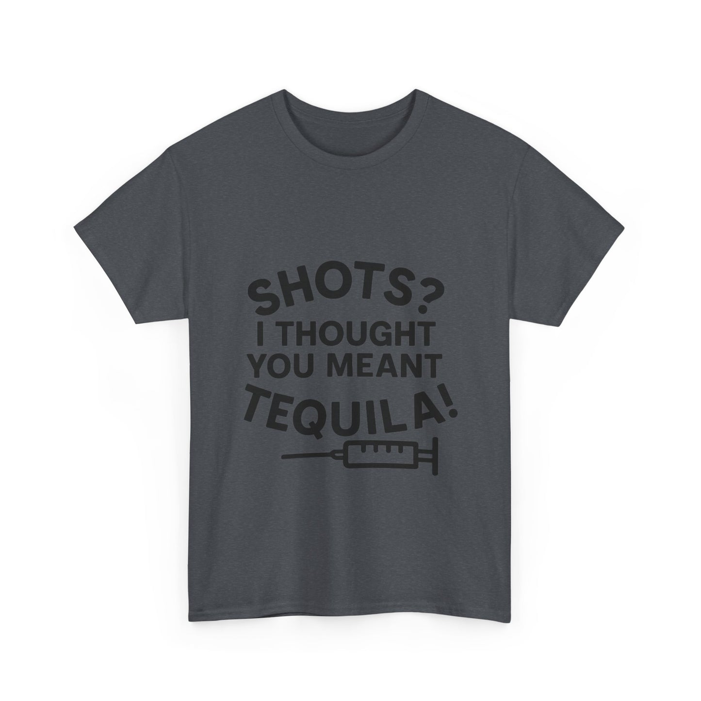 Shots? I Thought You Meant Tequila Tshirt