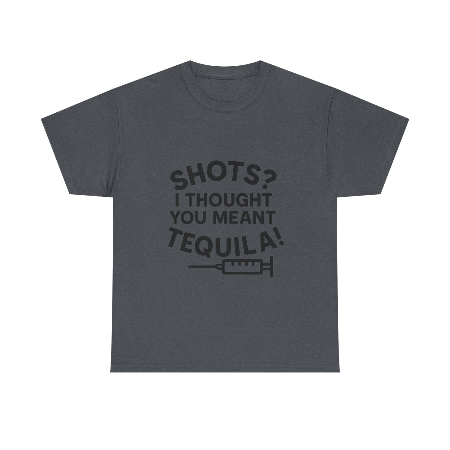 Shots? I Thought You Meant Tequila Tshirt