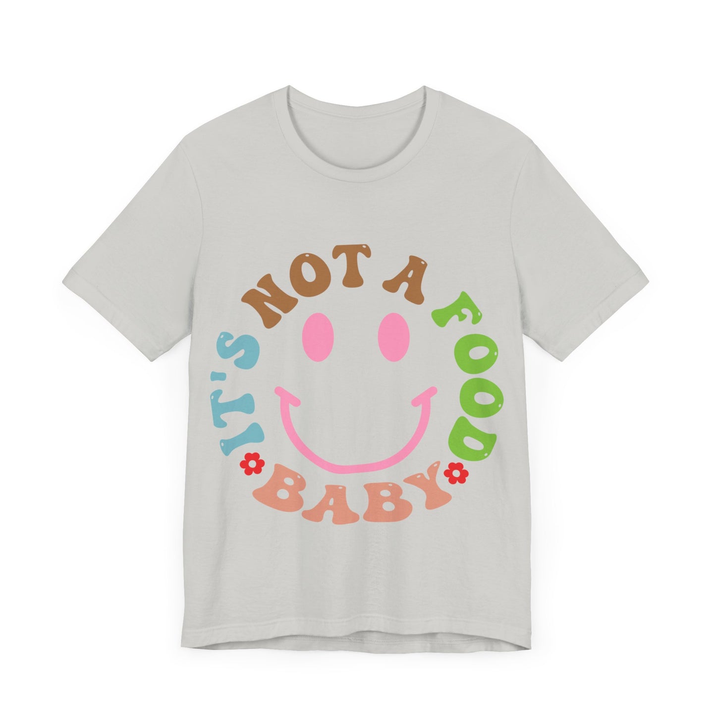 It's Not A Food Baby Short Sleeve Tee