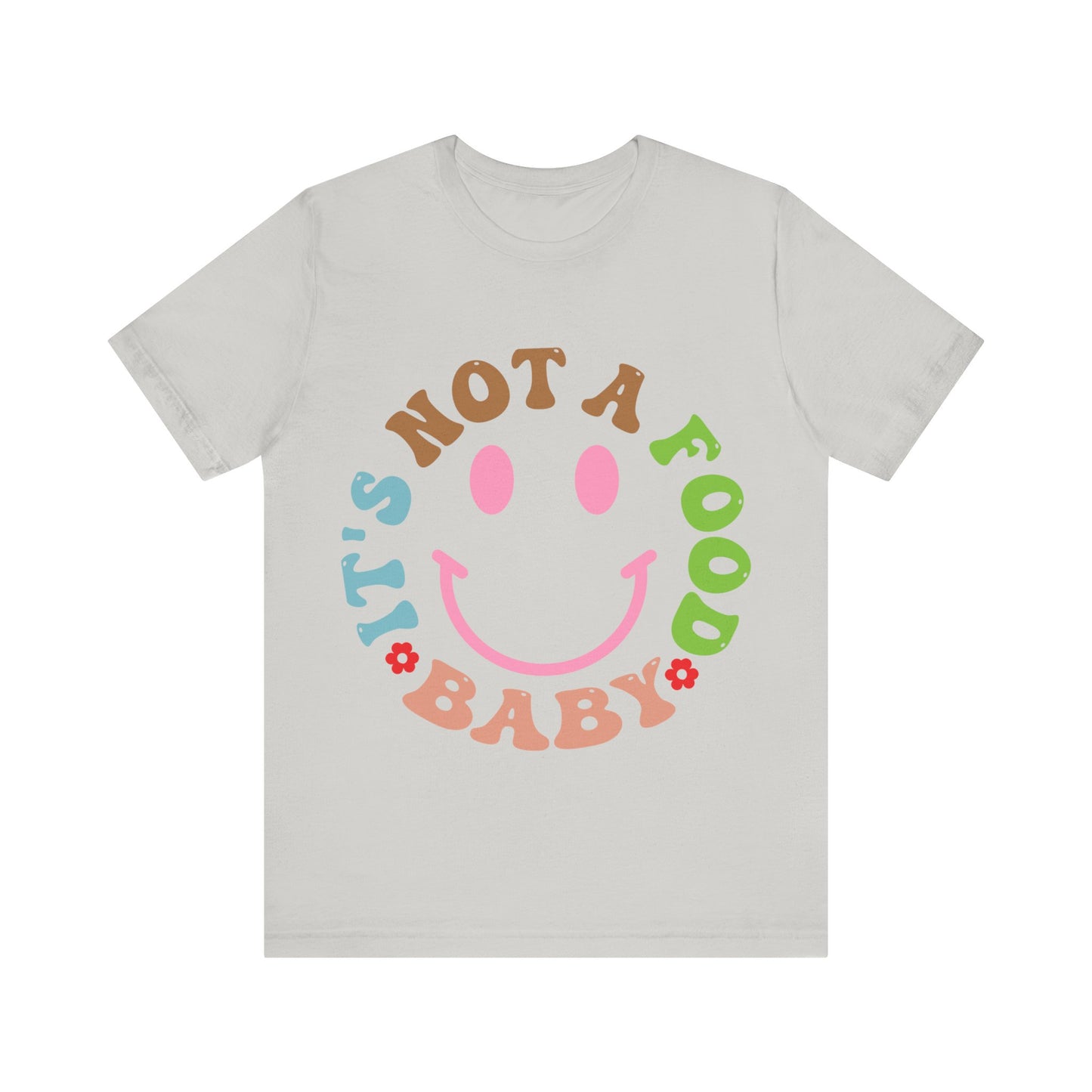 It's Not A Food Baby Short Sleeve Tee