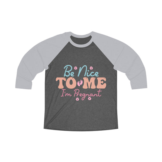 Be Nice To Me I'm Pregnant Raglan Tee