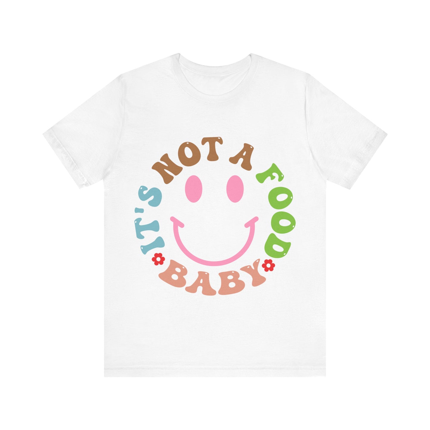 It's Not A Food Baby Short Sleeve Tee