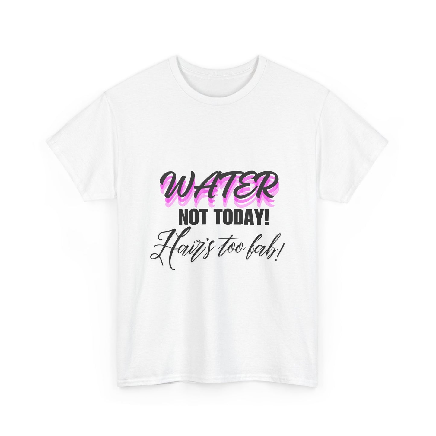 Water Not Today! Hair's Too Fab