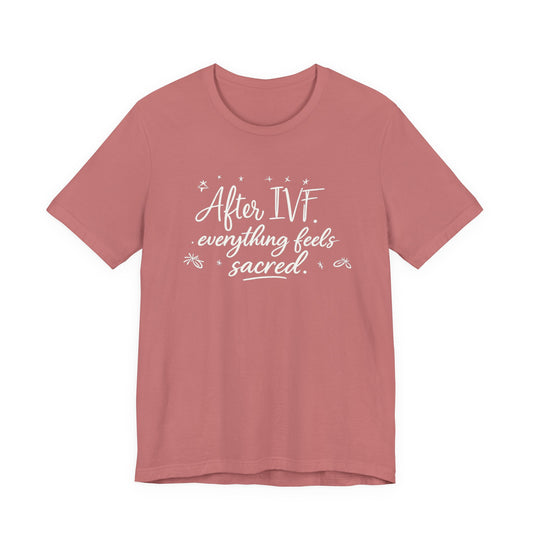 After IVF Everything Feels Sacred – Soft IVF Mom T-Shirt | Fertility Journey Tee